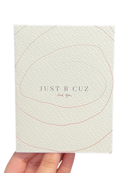 JUST B CUZ- Printed Greeting Card - Love You